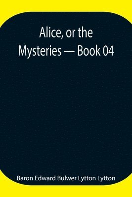 Baron Edward Bulwer Lytton Lytton - Alice, Or The Mysteries - Book 04, Häftad