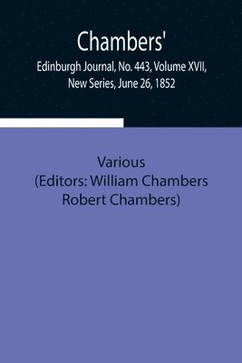 Various, William Chambers - Chambers' Edinburgh Journal, No. 443, Volume Xvii, New Series, June 26, 1852, Häftad