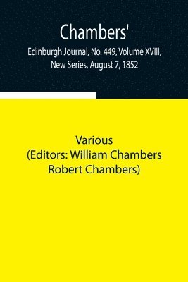 Chambers' Edinburgh Journal, No. 449, Volume XVIII, New Series, August 7, 1852 1