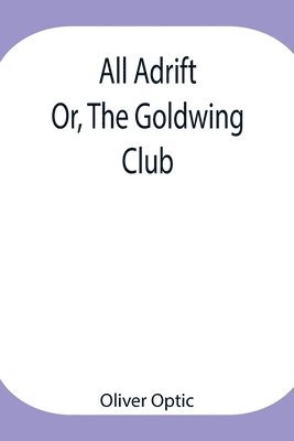 All Adrift; Or, The Goldwing Club 1