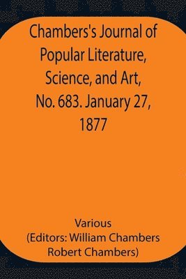 bokomslag Chambers's Journal of Popular Literature, Science, and Art, No. 683. January 27, 1877