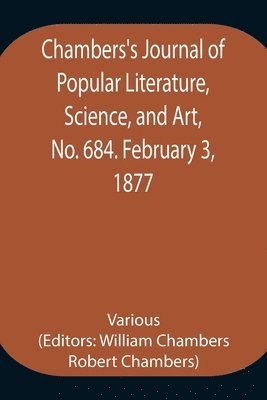 bokomslag Chambers's Journal of Popular Literature, Science, and Art, No. 684. February 3, 1877