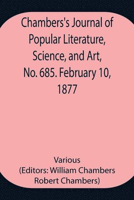 Chambers's Journal of Popular Literature, Science, and Art, No. 685. February 10, 1877 1