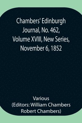 bokomslag Chambers' Edinburgh Journal, No. 462, Volume XVIII, New Series, November 6, 1852