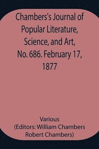 bokomslag Chambers's Journal of Popular Literature, Science, and Art, No. 686. February 17, 1877.