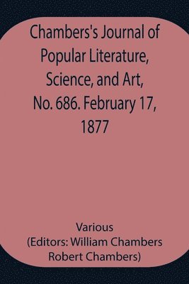 bokomslag Chambers's Journal of Popular Literature, Science, and Art, No. 686. February 17, 1877.