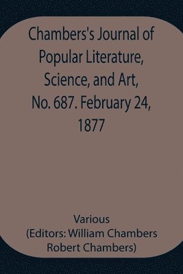 bokomslag Chambers's Journal of Popular Literature, Science, and Art, No. 687. February 24, 1877.