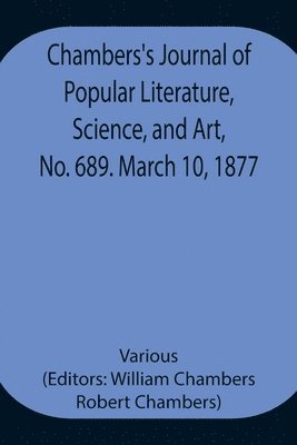 bokomslag Chambers's Journal of Popular Literature, Science, and Art, No. 689. March 10, 1877.