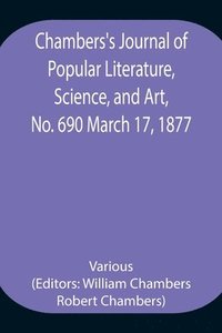 bokomslag Chambers's Journal of Popular Literature, Science, and Art, No. 690 March 17, 1877