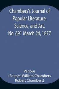 bokomslag Chambers's Journal of Popular Literature, Science, and Art, No. 691 March 24, 1877