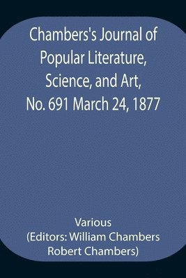 Various, William Chambers - Chambers'S Journal Of Popular Literature, Science, And Art, No. 691 March 24, 1877, Häftad