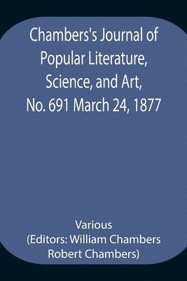 Chambers's Journal of Popular Literature, Science, and Art, No. 691 March 24, 1877 1