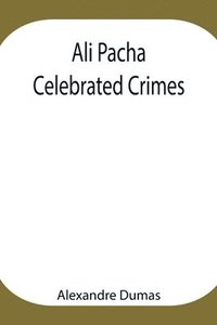 bokomslag Ali Pacha; Celebrated Crimes