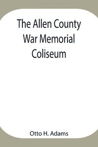 bokomslag The Allen County War Memorial Coliseum
