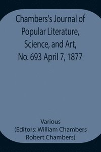 bokomslag Chambers's Journal of Popular Literature, Science, and Art, No. 693 April 7, 1877