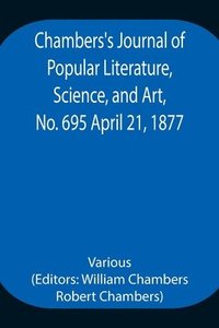 bokomslag Chambers's Journal of Popular Literature, Science, and Art, No. 695 April 21, 1877.