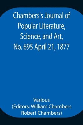 bokomslag Chambers's Journal of Popular Literature, Science, and Art, No. 695 April 21, 1877.