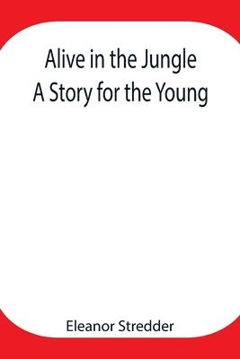 Eleanor Stredder - Alive In The Jungle, Häftad. Tillgänglighet: Lägg i varukorg