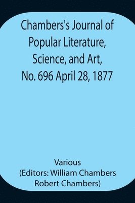 bokomslag Chambers's Journal of Popular Literature, Science, and Art, No. 696 April 28, 1877.