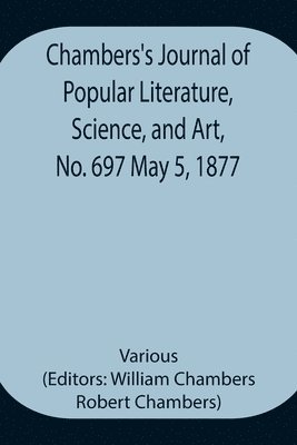 bokomslag Chambers's Journal of Popular Literature, Science, and Art, No. 697 May 5, 1877