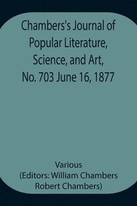 bokomslag Chambers's Journal of Popular Literature, Science, and Art, No. 703 June 16, 1877