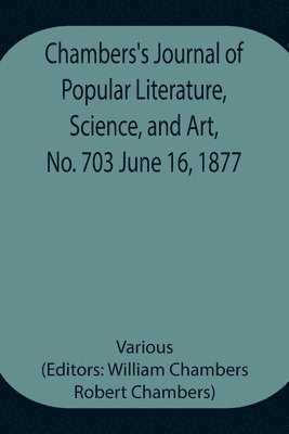 bokomslag Chambers's Journal of Popular Literature, Science, and Art, No. 703 June 16, 1877