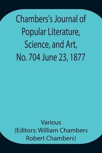 bokomslag Chambers's Journal of Popular Literature, Science, and Art, No. 704 June 23, 1877