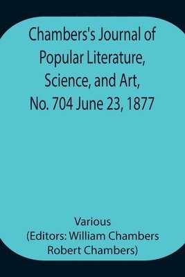 bokomslag Chambers's Journal of Popular Literature, Science, and Art, No. 704 June 23, 1877