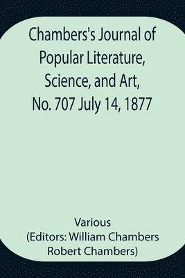 Chambers's Journal of Popular Literature, Science, and Art, No. 707 July 14, 1877 1