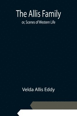Allis Family; or, Scenes of Western Life