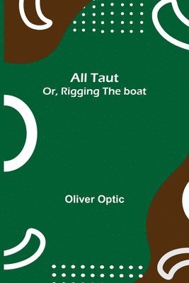 bokomslag All Taut; or, Rigging the boat