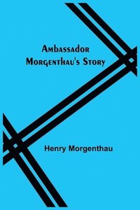 bokomslag Ambassador Morgenthau's Story