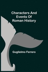 bokomslag Characters and events of Roman History