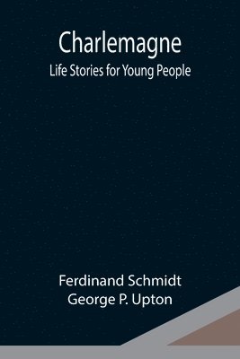 bokomslag Charlemagne; Life Stories for Young People