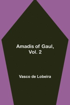 Vasco De Lobeira - Amadis of Gaul, Vol. 2, Häftad