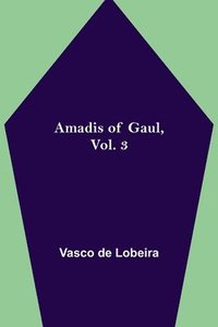 bokomslag Amadis of Gaul, Vol. 3