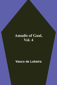 bokomslag Amadis of Gaul, Vol. 4