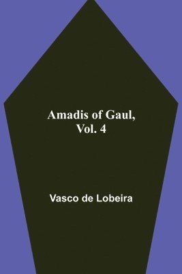 Amadis of Gaul, Vol. 4
