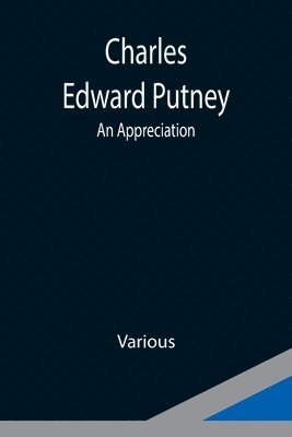 Charles Edward Putney; An Appreciation 1