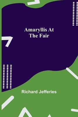 Richard Jefferies - Amaryllis at the Fair, Häftad