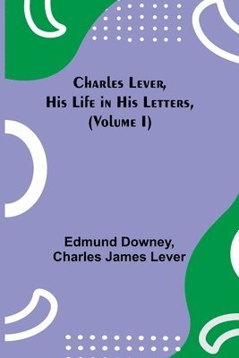 bokomslag Charles Lever, His Life in His Letters, (Volume I)