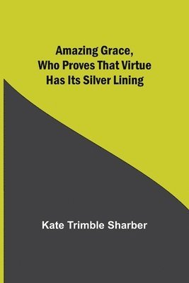 Amazing Grace, Who Proves That Virtue Has Its Silver Lining