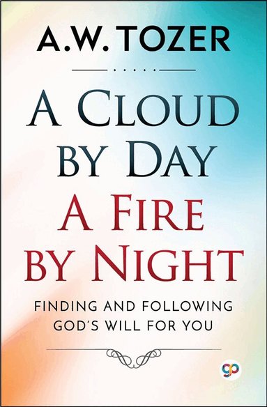 A.W. Tozer - Cloud by Day, a Fire by Night, Häftad