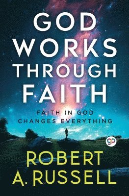 God Works Through Faith 1