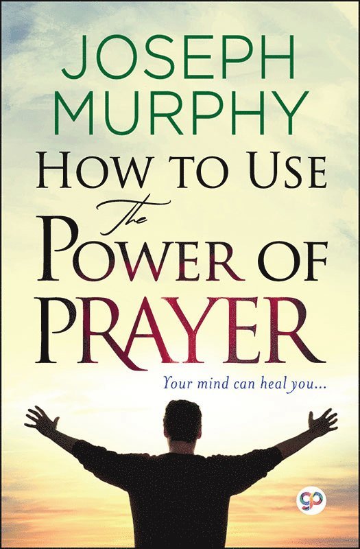 Joseph Murphy - How to Use the Power of Prayer, Häftad