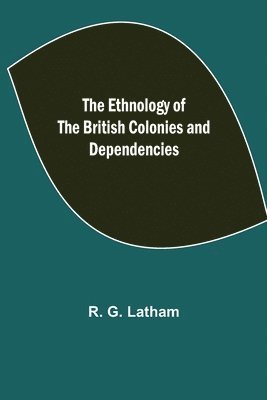 bokomslag Ethnology of the British Colonies and Dependencies