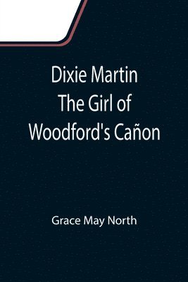 Dixie Martin The Girl of Woodford's Cañon 1