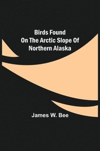 bokomslag Birds Found on the Arctic Slope of Northern Alaska