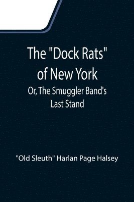 bokomslag The Dock Rats of New York; Or, The Smuggler Band's Last Stand