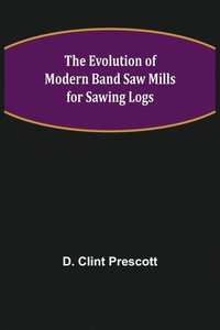 bokomslag The Evolution of Modern Band Saw Mills for Sawing Logs